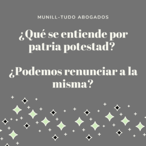 ¿Qué se entiende por patria potestad? ¿Podemos renunciar a la misma?