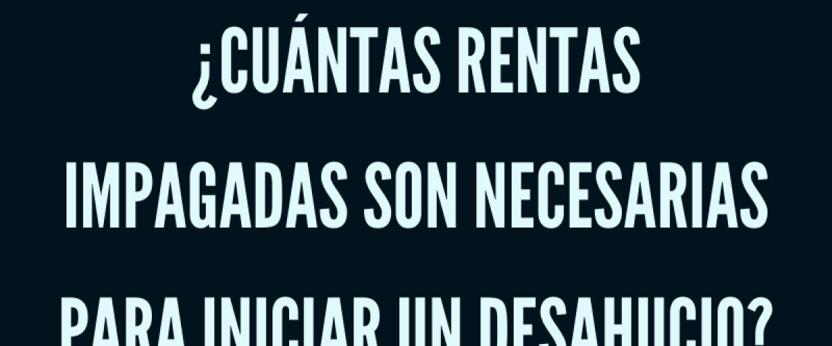 ¿Cuántas rentas impagadas son necesarias para iniciar un desahucio?
